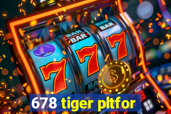 678 tiger pltfor